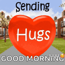 a red heart with the words sending hugs good morning written on it