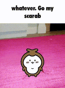 a cartoon monkey says whatever go my scarab