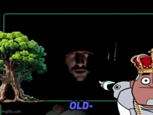 a cartoon character wearing a crown and a tree with the words old below it