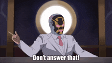 a cartoon of a man with a mask and the words " do n't answer that "