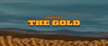 a stack of gold coins with the words chapter 2 the gold on it