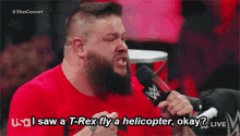 Wwe Kevin Owens GIF - Wwe Kevin Owens I Saw At Rex Fly A Helicopter Okay GIFs