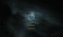a picture of a full moon and the words pillows on the bottom