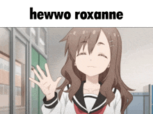 a picture of a girl with the words hewwo roxanne on the top