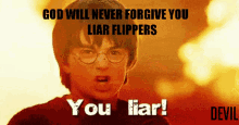 God Will Never Forgive You Liar Flippers GIF - God Will Never Forgive You Liar Flippers You Liar GIFs