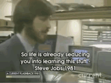 Steve Jobs In 1981 GIF - So Life Is Already Seducing You Into Learning This Stuff Apple Steve Jobs GIFs