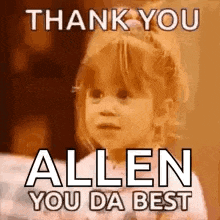 a little girl is making a face and says `` thank you allen you da best '' .