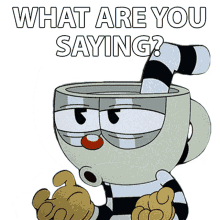what are you saying cuphead the cuphead show what are you talking about wdym