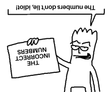 a black and white drawing of a man holding a sign that says the numbers do n't lie idiot