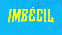 a blue background with the word imbecil in yellow