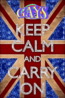 a poster that says " gays keep calm and carry on " on it