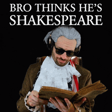 a man is reading a book with the words bro thinks he 's shakespeare behind him