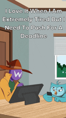 a cartoon says i love it when i am extremly tired but need to push for a deadline