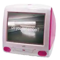 a pink computer monitor says do you remember