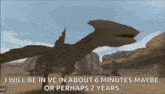 a video game character is talking about being in vc in about 6 minutes maybe or perhaps 2 years .