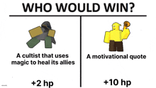 who would win a cultist that uses magic to heal its allies a motivational quote + 10 hp