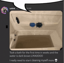 a picture of a bathtub with the words took a bath for the first time in weeks