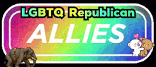 a sign that says lgbtq republican allies with an elephant and a bear