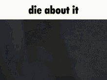 Die About It Die GIF - Die About It Die Violet GIFs