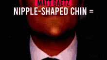 Chipple Matt Gaetz GIF - Chipple Matt Gaetz Nipple Shaped Chin GIFs