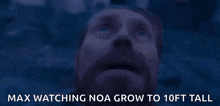 a man with his eyes closed and the words " max watching noa grow to 10ft tall " on the bottom