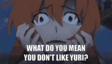 a picture of a girl with the words " what do you mean you don 't like yuri " below her