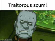 a picture of a man with the words traitorous scum