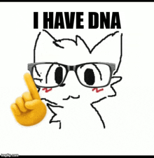 a drawing of a cat wearing glasses and pointing up with the words `` i have dna '' below it .