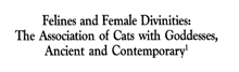 felines and female divinities the association of cats with goddesses ancient and contemporary '