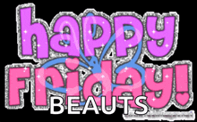 a sign that says happy friday beauts with a butterfly on it