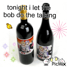 two bottles of wine with the words tonight i let the bob do the talking written above them