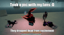 a screenshot of a video game that says took a pic with my fans : d they dropped dead from excitement