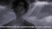 a cartoon of a man in the rain with the words when minecraft isn 't good enough to cope anymore
