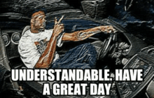 Understandable Have A Great Day GIF - Understandable Have A Great Day Understandable Have A Great Day GIFs