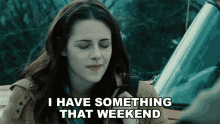 I Have Something That Weekend Bella Swan GIF - I Have Something That Weekend Bella Swan Kristen Stewart GIFs