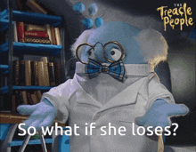 a cartoon character with glasses and a bow tie says " so what if she loses "