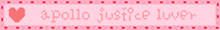 a pink banner with a heart and the words apollo justice lover