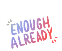 Enough Enough Already Sticker - Enough Enough Already Thats Enough Stickers