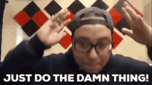 Zeky Ahmed Just Do The Damn Thing GIF - Zeky Ahmed Just Do The Damn Thing Just Do The Thing GIFs