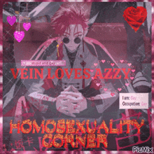 a poster that says ' vein loves azzy homosexuality corner '