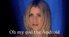 a close up of a woman 's face with the words oh my god the android below her