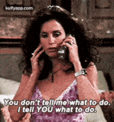 You Don'T Tell Me What To Do.I Tell You What To Do..Gif GIF