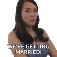 a woman says we 're getting married