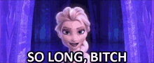 So Long B*tch GIF - So Long Bitch Bitch Elsa GIFs