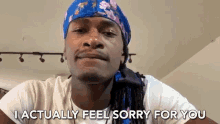I Actually Feel Sorry For You I Feel Sorry For You GIF - I Actually Feel Sorry For You I Feel Sorry For You Sorry GIFs