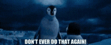 Happy Feet Two Mumble GIF - Happy Feet Two Mumble Dont Ever Do That Again GIFs