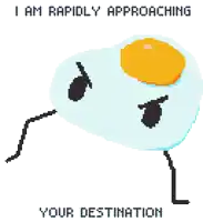 a pixel art of a fried egg with the words i am rapidly approaching your destination