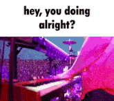 a person playing a keyboard with the words hey you doing alright on the top