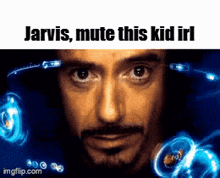 a close up of a man 's face with the words jarvis mute this kid irl on the bottom