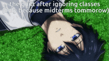 a person laying on their back with the words " the guilt after ignoring classes only because midterms tommorow " above them